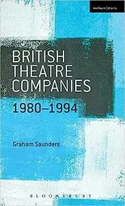 British Theatre Companies: 1980-1994: Joint Stock, Gay Sweatshop, Complicite, Forced Entertainment, Women's Theatre Grou