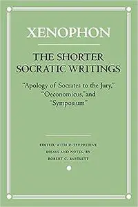 The Shorter Socratic Writings: "Apology of Socrates to the Jury," "Oeconomicus," and "Symposium"