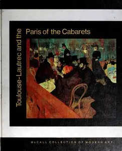 Toulouse-Lautrec and the Paris of the Cabarets (McCall Collection of Modern Art)