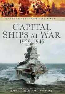 Capital Ships at War 1939 - 1945 (Despatches from the Front)