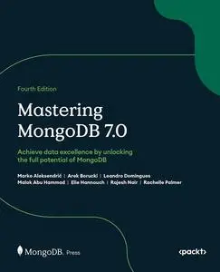 Mastering MongoDB 7.0: Achieve data excellence by unlocking the full potential of MongoDB, 4th Edition