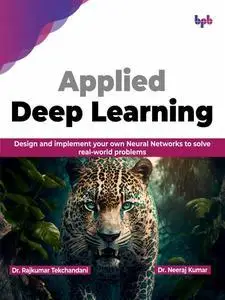 Applied Deep Learning: Design and implement your own Neural Networks to solve real-world problems (English Edition)