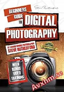 Beginners Guide to Digital Photography PART 1 (Beginners Guide to Photography)