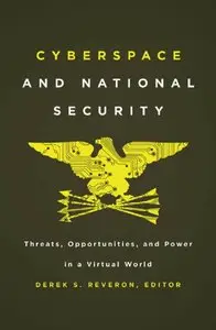 Cyber Challenges and National Security: Threats, Opportunities, and Power in a Virtual World