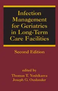 Infection Management for Geriatrics in Long-Term Care Facilities, Second Edition (Infectious Disease and Therapy) (repost)