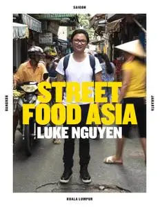 Luke Nguyen's Street Food Asia: Saigon, Bangkok, Kuala Lumpur, Jakarta (repost)