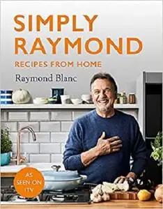 Simply Raymond: Recipes from Home - INCLUDING RECIPES FROM THE ITV SERIES