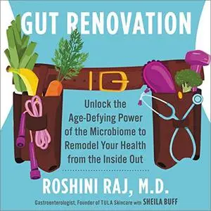Gut Renovation: Unlock the Age-Defying Power of the Microbiome to Remodel Your Health from the Inside Out [Audiobook]