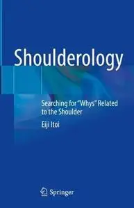 Shoulderology: Searching for "Whys" Related to the Shoulder