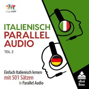 «Italienisch Parallel Audio: Einfach Italienisch lernen mit 501 Sätzen in Parallel Audio - Teil 2» by Lingo Jump