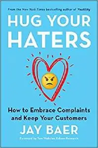 Hug Your Haters: How to Embrace Complaints and Keep Your Customers [Repost]