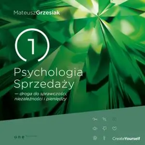 «Psychologia Sprzedaży - droga do sprawczości, niezależności i pieniędzy» by Mateusz Grzesiak