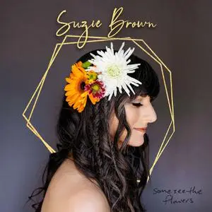 Suzie Brown - Some See the Flowers (2022)