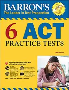 Barron's 6 ACT Practice Tests, 3rd Edition (Barron's Test Prep)