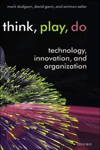 Think, Play, Do: Technology, Innovation, and Organization (repost)