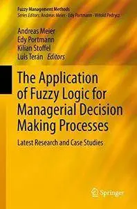 The Application of Fuzzy Logic for Managerial Decision Making Processes: Latest Research and Case Studies (repost)