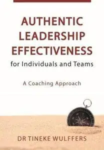 Authentic Leadership Effectiveness: for Individuals and Teams