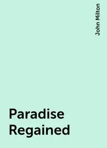 «Paradise Regained» by John Milton
