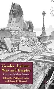 Gender, Labour, War and Empire: Essays on Modern Britain (Genders and Sexualities in History)