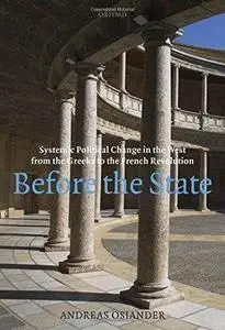 Before the State: Systemic Political Change in the West from the Greeks to the French Revolution