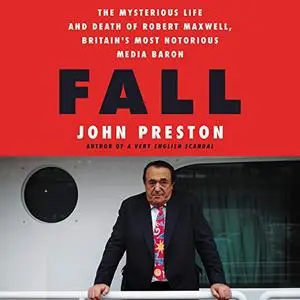 Fall: The Mysterious Life and Death of Robert Maxwell, Britain's Most Notorious Media Baron [Audiobook]