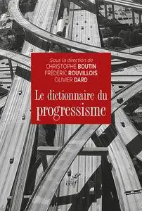 Olivier Dard, Christophe Boutin, Frédéric Rouvillois, "Le dictionnaire du progressisme"