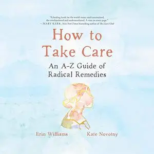 How to Take Care: An A-Z Guide of Radical Remedies [Audiobook]