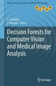 Decision Forests for Computer Vision and Medical Image Analysis (Repost)