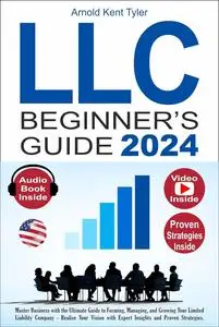 LLC Beginner's Guide: Master Business with the Ultimate Guide to Forming, Managing