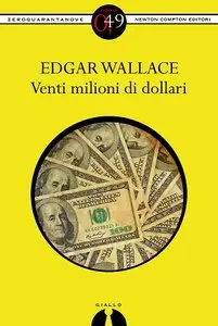 Edgar Wallace - Venti milioni di dollari