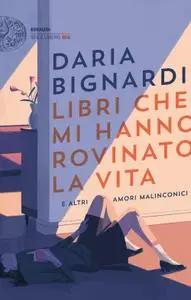 Daria Bignardi - Libri che mi hanno rovinato la vita e altri amori malinconici