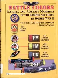 Battle Colors: Insignia and Aircraft Markings of the Eighth Air Force in World War II (Volume II: (VIII) Fighter Command)