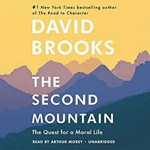 The Second Mountain: How People Move from the Prison of Self to the Joy of Commitment [Audiobook]