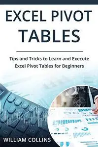 Microsoft Excel Pivot Tables:  Step by Step Beginners Guide