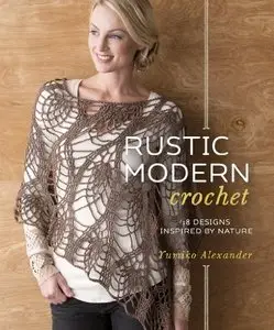 Rustic Modern Crochet: 18 Designs Inspired by Nature (Repost)