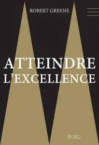 Robert Greene - Atteindre l'excellence