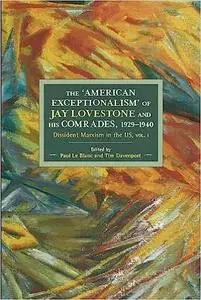 The American Exceptionalism of Jay Lovestone and His Comrades, 1929-1940: Dissident Marxism in the United States: Volume 1