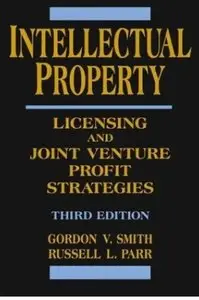 Intellectual Property: Licensing and Joint Venture Profit Strategies (3rd edition) [Repost]