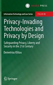 Privacy-Invading Technologies and Privacy by Design by Demetrius Klitou