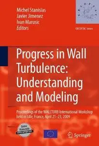 Progress in Wall Turbulence: Understanding and Modeling: Proceedings of the WALLTURB International Workshop held in Lille, Fran