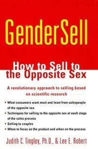 «GenderSell: How to Sell to the Opposite Sex» by Lee E. Robert,Judith C. Tingley