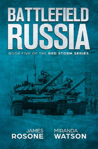 Battlefield Russia: Book Five of the Red Storm Series by James Rosone