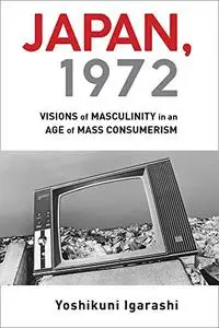 Japan, 1972: Visions of Masculinity in an Age of Mass Consumerism