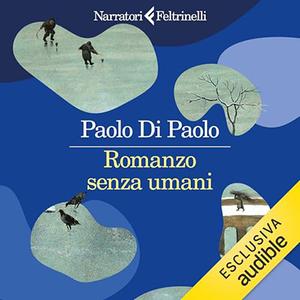 «Romanzo senza umani» by Paolo Di Paolo