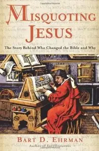 Misquoting Jesus: The Story Behind Who Changed the Bible and Why [Repost]