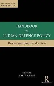 Handbook of Indian Defence Policy: Themes, Structures and Doctrines