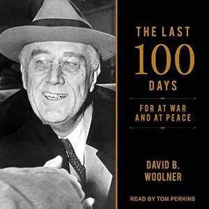 The Last 100 Days: FDR at War and at Peace [Audiobook]