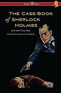 The Case-Book of Sherlock Holmes (Wisehouse Classics Edition - With Original Illustrations)
