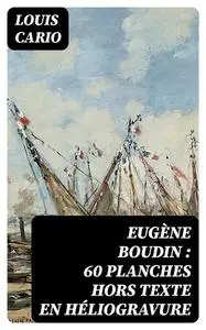 «Eugène Boudin : 60 planches hors texte en héliogravure» by Louis Cario