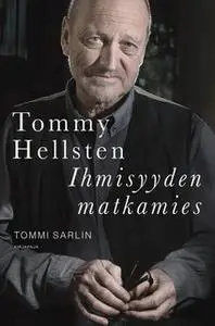 «Tommy Hellsten - Ihmisyyden matkamies» by Tommi Sarlin